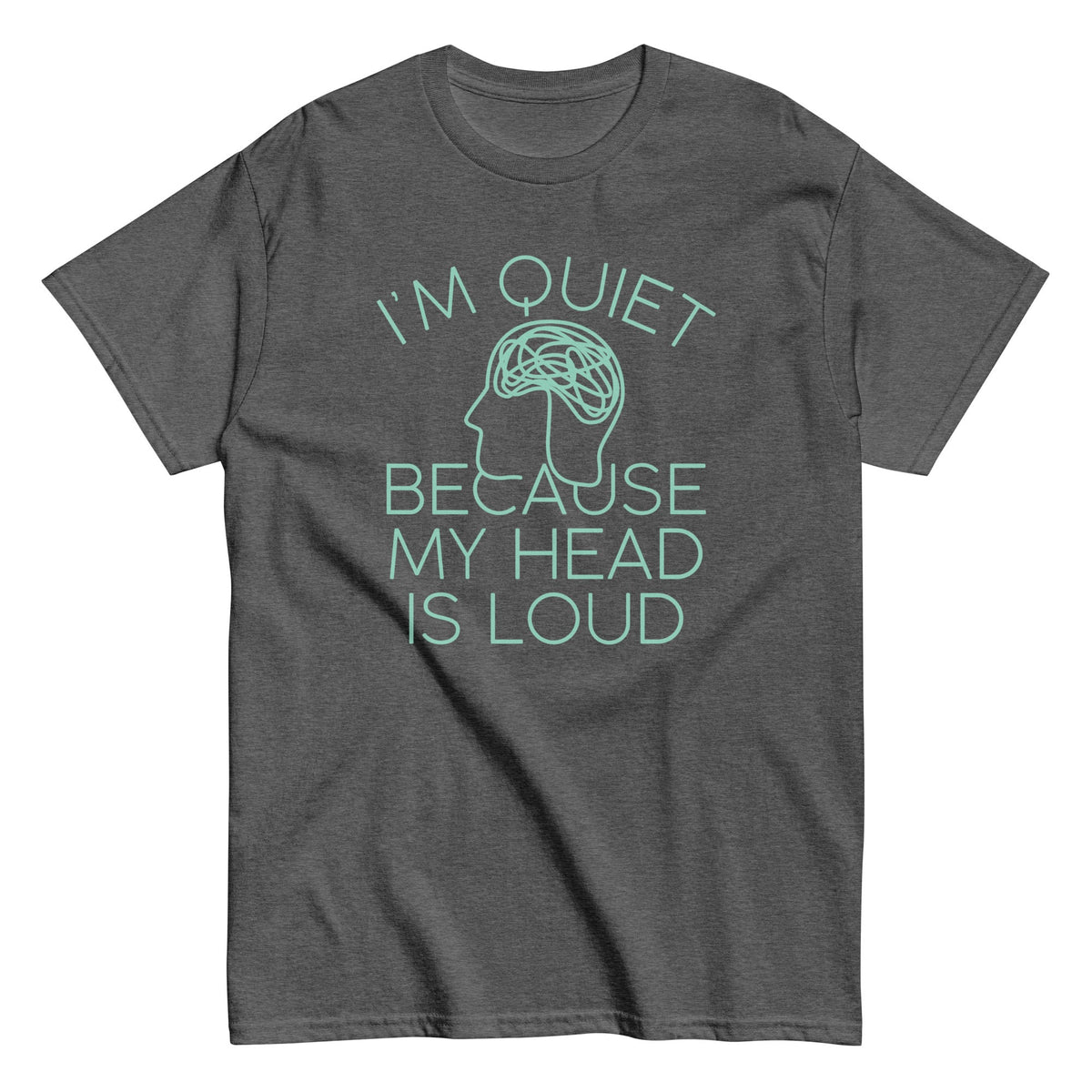 I'm Quiet Because My Head Is Loud - T-shirt herr