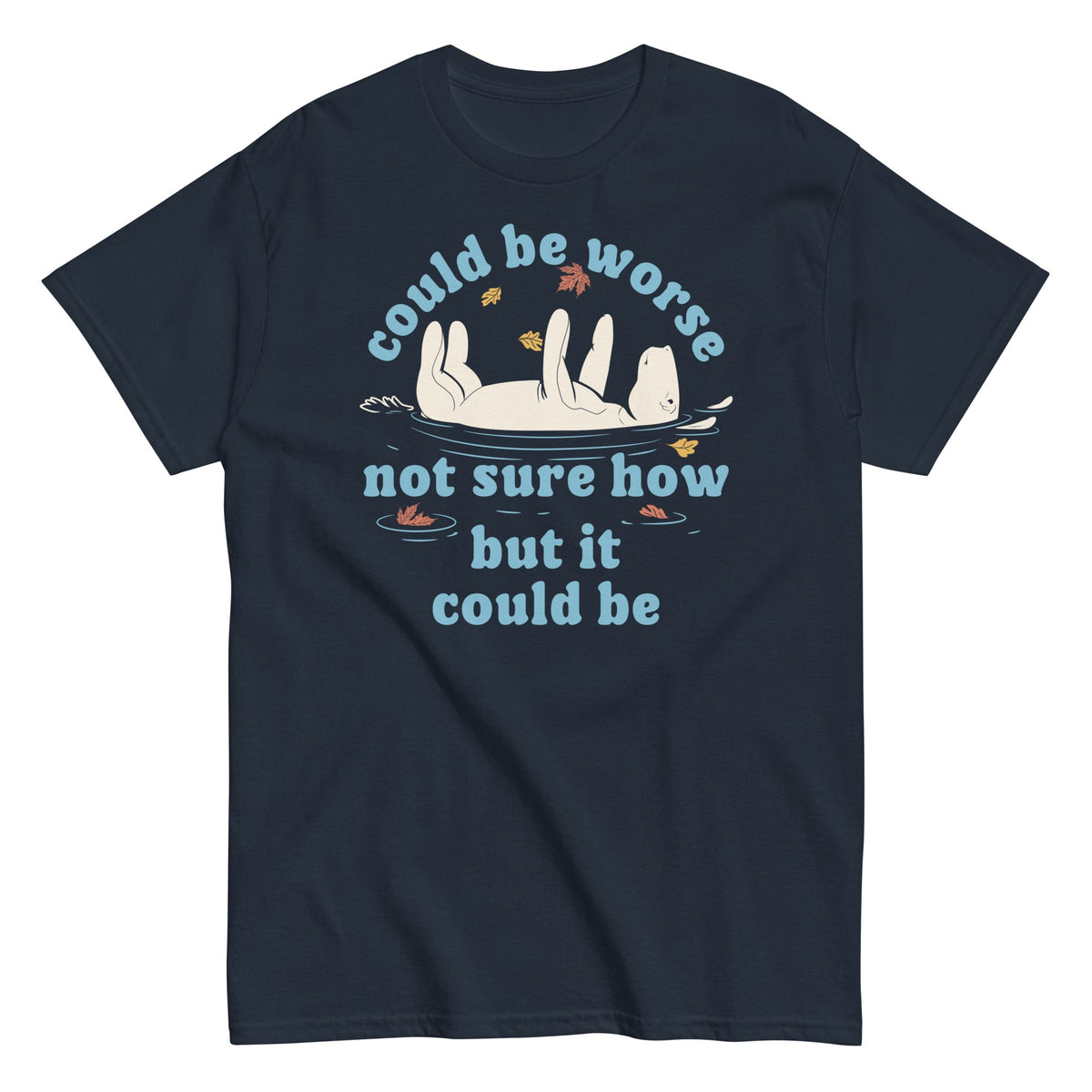 Could Be Worse Not Sure How But It Could Be - T-shirt herr