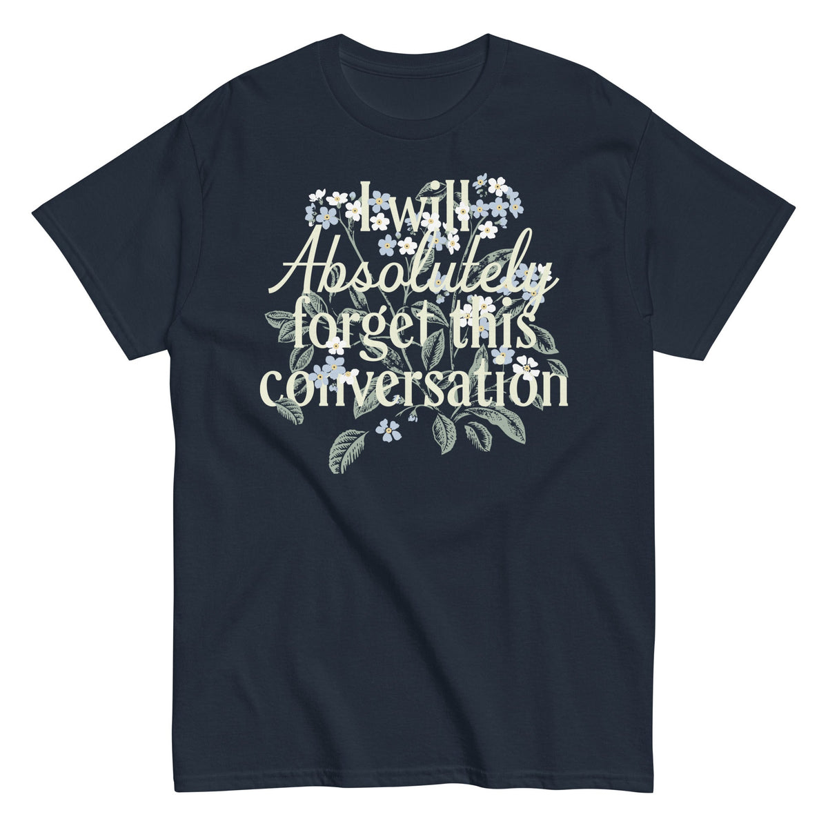I Will Absolutely Forget This Conversation - T-shirt herr