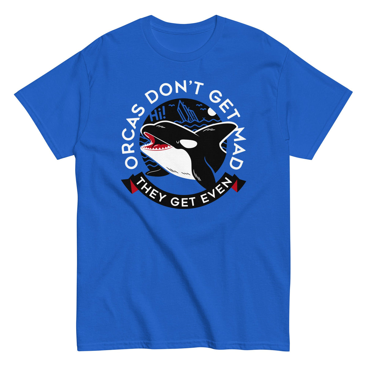 Orcas Don't Get Mad They Get Even - T-shirt de homem