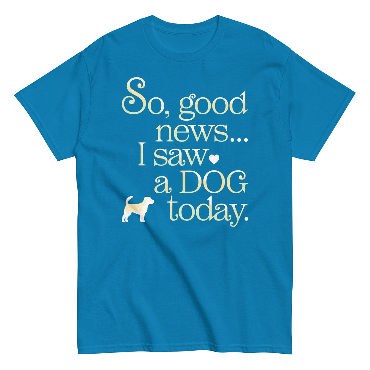 So Good News I Saw A Dog Today - T-shirt de homem