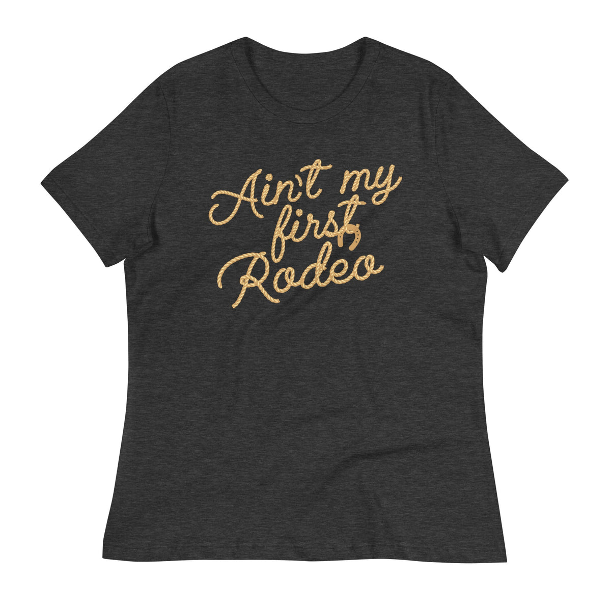 Ain't My First Rodeo - Dames T-shirt