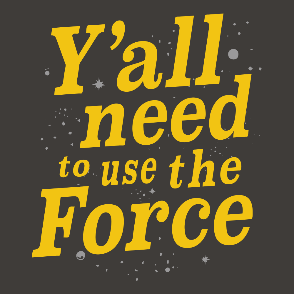 Y'all Need To Use The Force